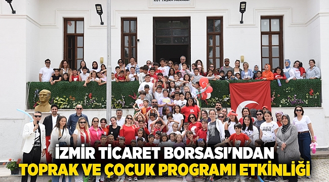 İzmir Ticaret Borsası'ndan Toprak ve Çocuk Programı etkinliği