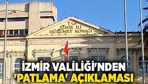 İzmir Valiliği'nden 'patlama' açıklaması