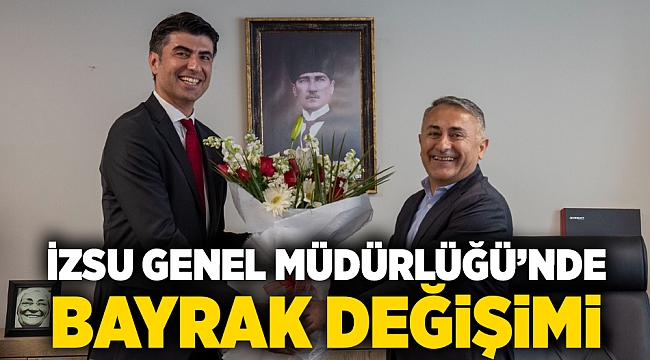 İZSU Genel Müdürlüğü’nde bayrak değişimi