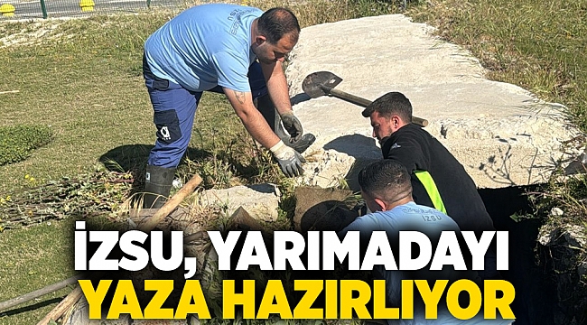 İZSU, yarımadayı yaza hazırlıyor