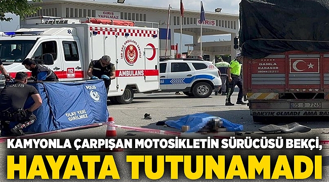 Kamyonla çarpışan motosikletin sürücüsü bekçi, hayatını kaybetti