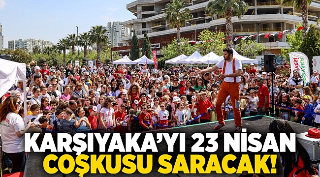 Karşıyaka’yı 23 Nisan coşkusu saracak!