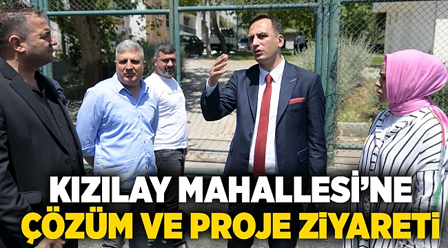 Kızılay Mahallesi’ne çözüm ve proje ziyareti