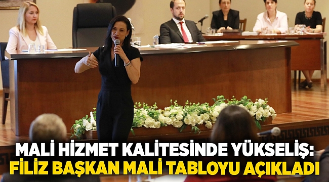 MALİ HİZMET KALİTESİNDE YÜKSELİŞ: FİLİZ BAŞKAN MALİ TABLOYU AÇIKLADI