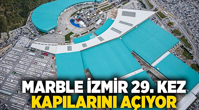 Marble İzmir 29. kez kapılarını açıyor 