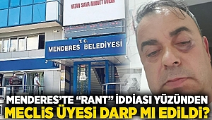 Menderes'te rant iddiasi: Meclis üyesi darp mı edildi?