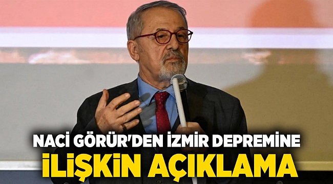 Naci Görür'den İzmir depremine ilişkin açıklama