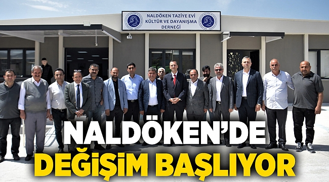 Naldöken’de değişim başlıyor