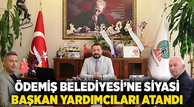 Ödemiş Belediyesi’ne Siyasi Başkan Yardımcıları Atandı