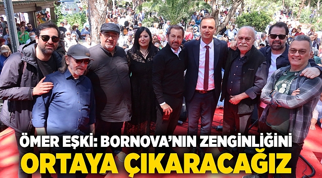 Ömer Eşki: Bornova’nın zenginliğini ortaya çıkaracağız