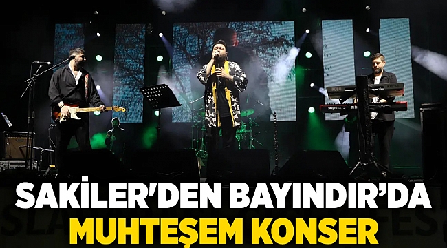 Sakiler'den Bayındır’da Muhteşem Konser