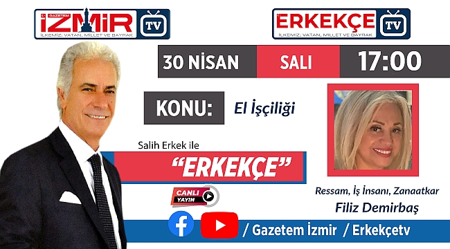 Salih Erkek ile ERKEKÇE'NİN, bugünkü konuğu; Filiz DEMİRBAŞ