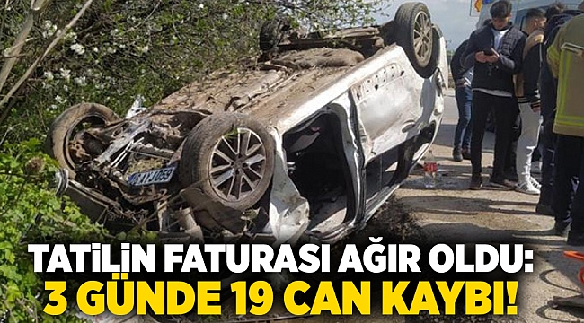 Tatilin faturası ağır oldu: 3 günde 19 can kaybı!