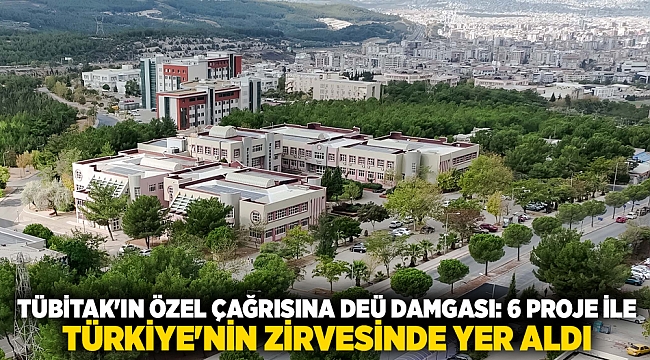 TÜBİTAK'IN ÖZEL ÇAĞRISINA DEÜ DAMGASI: 6 PROJE İLE TÜRKİYE'NİN ZİRVESİNDE YER ALDI