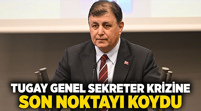 Tugay genel sekreter krizine son noktayı koydu