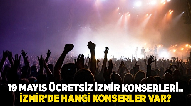 19 Mayıs ücretsiz İzmir konserleri.. İzmir'de hangi konserler var?
