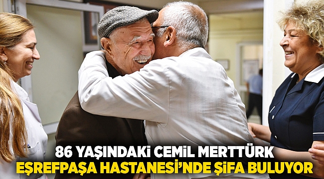 86 yaşındaki Cemil Merttürk Eşrefpaşa Hastanesi’nde şifa buluyor