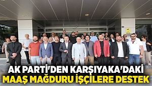 AK Parti'den Karşıyaka'daki maaş mağduru işçilere destek