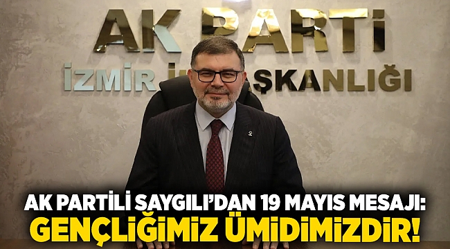 AK Partili Saygılı’dan 19 Mayıs mesajı: Gençliğimiz ümidimizdir!