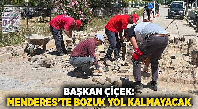 Başkan Çiçek: Menderes’te Bozuk Yol Kalmayacak