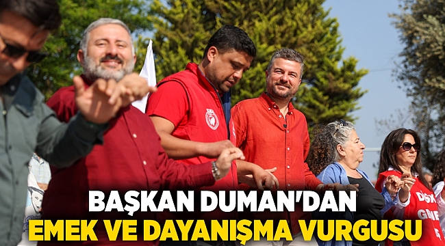 Başkan Duman’dan emek ve dayanışma vurgusu