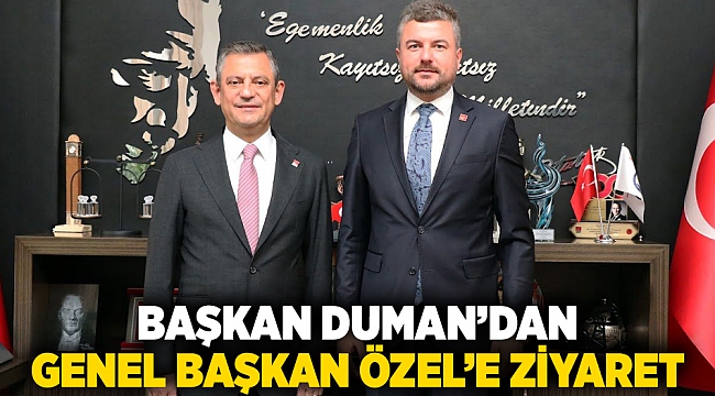 Başkan Duman’dan Genel Başkan Özel’e ziyaret