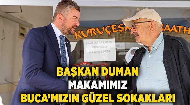Başkan Duman:  “Makamımız Buca’mızın güzel sokakları”
