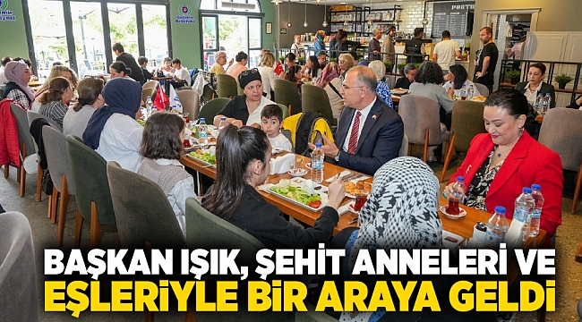 Başkan Işık, şehit anneleri ve eşleriyle bir araya geldi