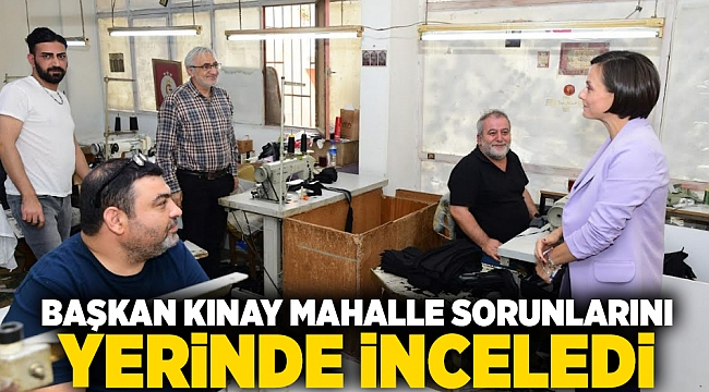 Başkan Kınay mahalle sorunlarını yerinde inceledi