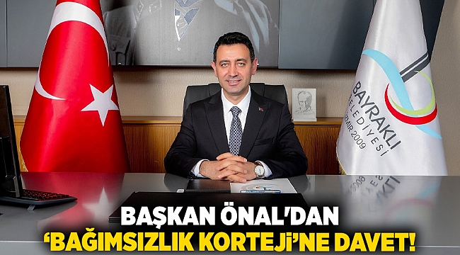 Başkan Önal&#039;dan ‘bağımsızlık korteji’ne davet!