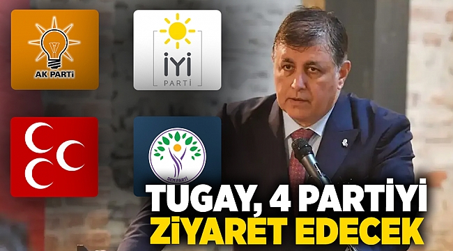 Başkan Tugay, 4 partiyi ziyaret edecek
