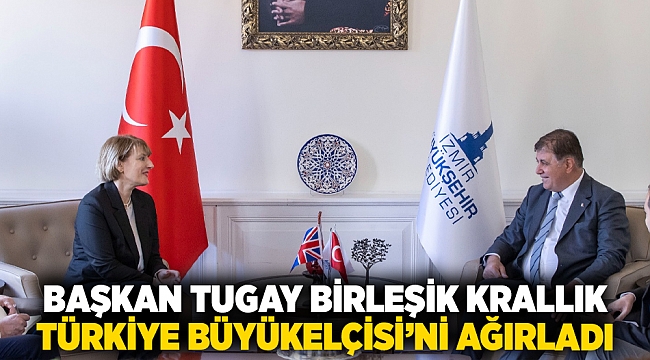 Başkan Tugay Birleşik Krallık Türkiye Büyükelçisi’ni ağırladı