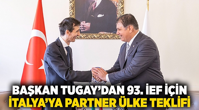 Başkan Tugay’dan 93. İEF için İtalya’ya partner ülke teklifi
