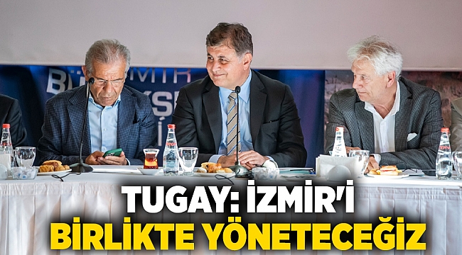 Başkan Tugay'dan açıklama: İzmir'i birlikte yöneteceğiz