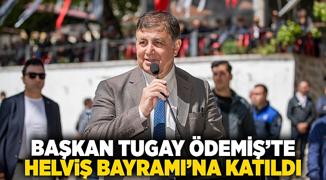 Başkan Tugay Ödemiş’te Helviş Bayramı’na katıldı