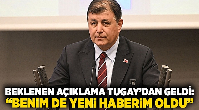 Beklenen açıklama Tugay’dan geldi: “Benim de yeni haberim oldu”
