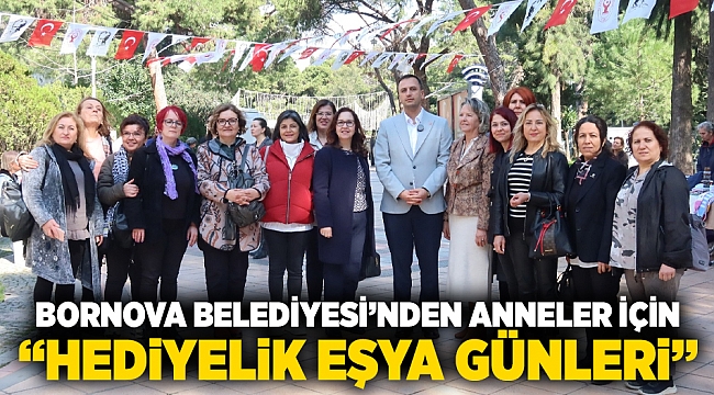 Bornova Belediyesi’nden anneler için “Hediyelik Eşya Günleri”
