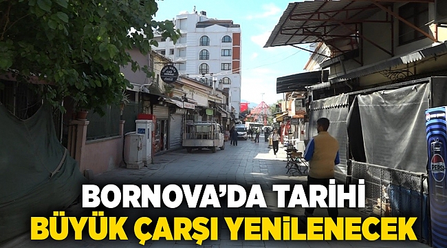 Bornova’da Tarihi Büyük Çarşı yenilenecek
