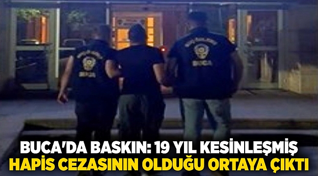 Buca&#039;da adrese baskın: 19 yıl kesinleşmiş hapis cezasının olduğu ortaya çıktı
