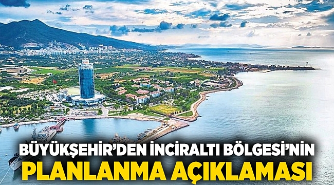 Büyükşehir Belediyesi'nden Balçova İnciraltı Bölgesi’nin planlanması ve devam eden yargı süreçlerine ilişkin açıklama