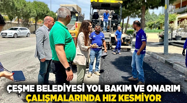 ÇEŞME BELEDİYESİ YOL BAKIM VE ONARIM ÇALIŞMALARINDA HIZ KESMİYOR