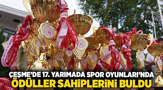 Çeşme’de 17. Yarımada Spor Oyunları’nda  ödüller sahiplerini buldu