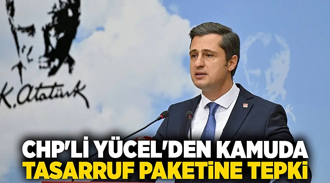 CHP'li Yücel: Asıl hedef belediyeleri iş yapamaz hale getirmek!
