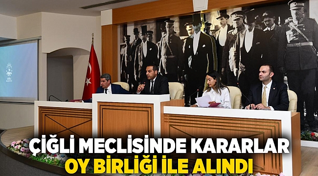 Çiğli Meclisinde kararlar oy birliği ile alındı
