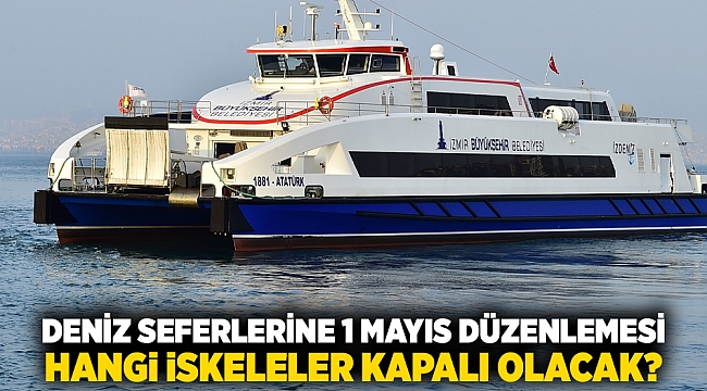 Deniz seferlerine 1 mayıs düzenlemesi.. Hangi iskeleler kapalı olacak?