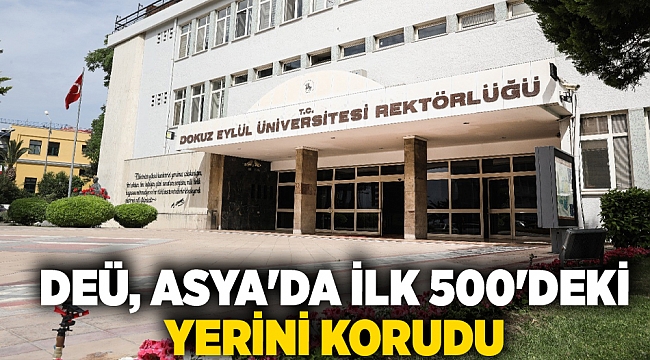 DEÜ, ASYA’DA İLK 500’DEKİ YERİNİ KORUDU