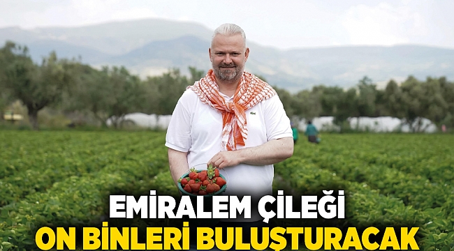 EMİRALEM ÇİLEĞİ ON BİNLERİ BULUŞTURACAK
