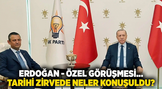 Erdoğan-Özel görüşmesinin detayları ortaya çıktı: Erdoğan CHP’yi ziyaret edecek