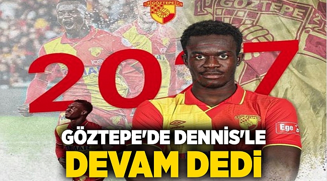 Göztepe&#039;de Dennis&#039;le devam dedi