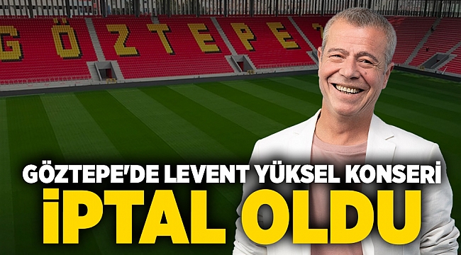 Göztepe&#039;de Levent Yüksel konseri iptal oldu